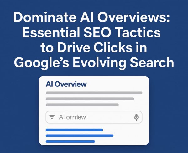 Dominate AI Overviews: Essential SEO Tactics to Drive Clicks in Google's Evolving Search